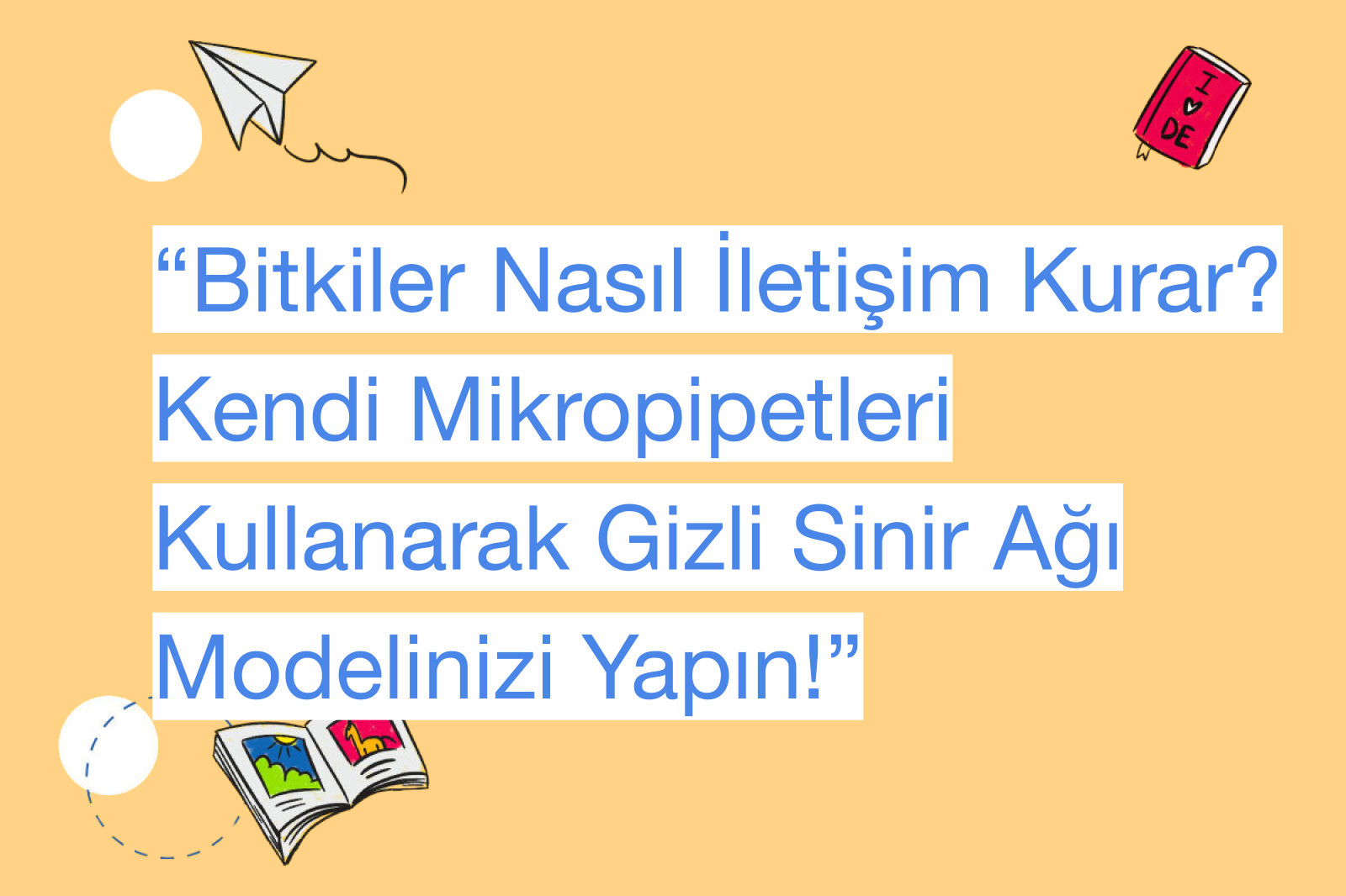 “Bitkiler Nasıl İletişim Kurar? Kendi Mikropipetleri Kullanarak Gizli Sinir Ağı Modelinizi Yapın!”
