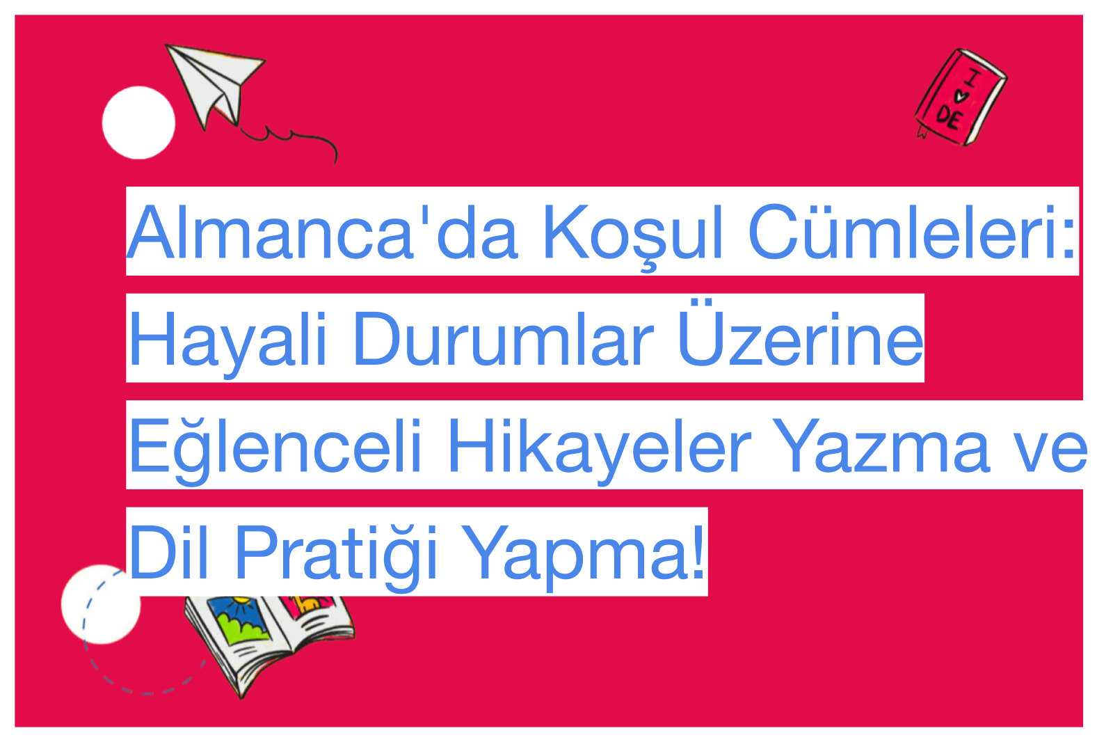 Almanca'da Koşul Cümleleri: Hayali Durumlar Üzerine Eğlenceli Hikayeler Yazma ve Dil Pratiği Yapma!