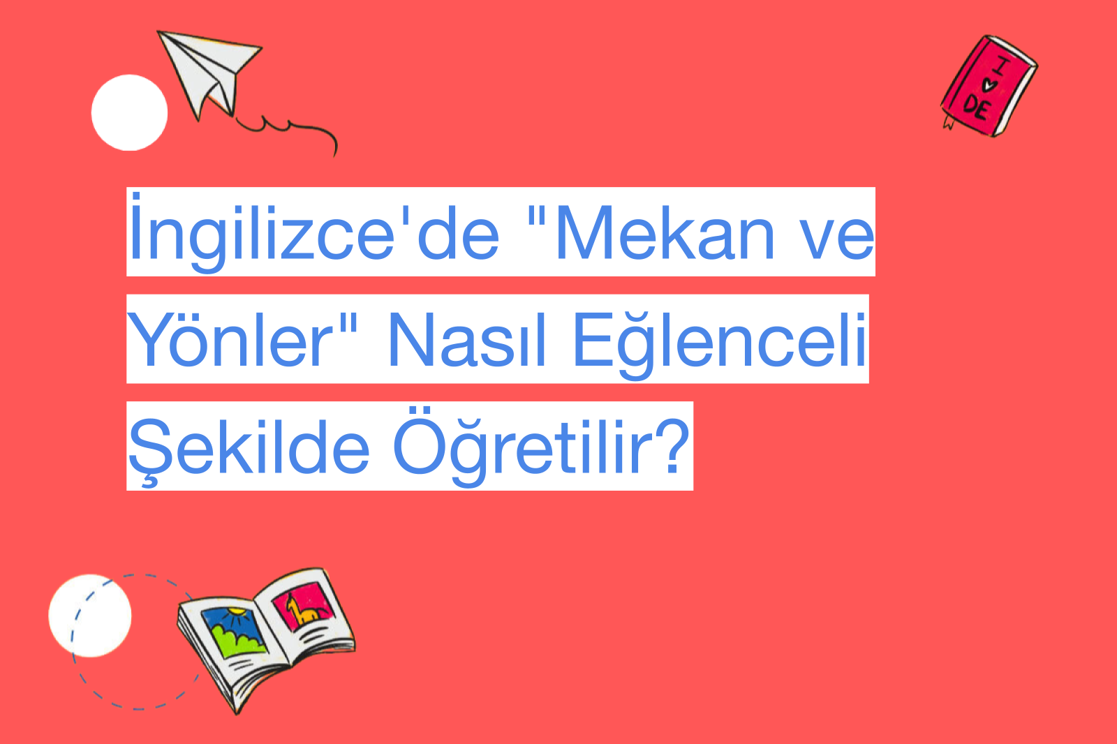 İngilizce'de "Mekan ve Yönler" Nasıl Eğlenceli Şekilde Öğretilir?