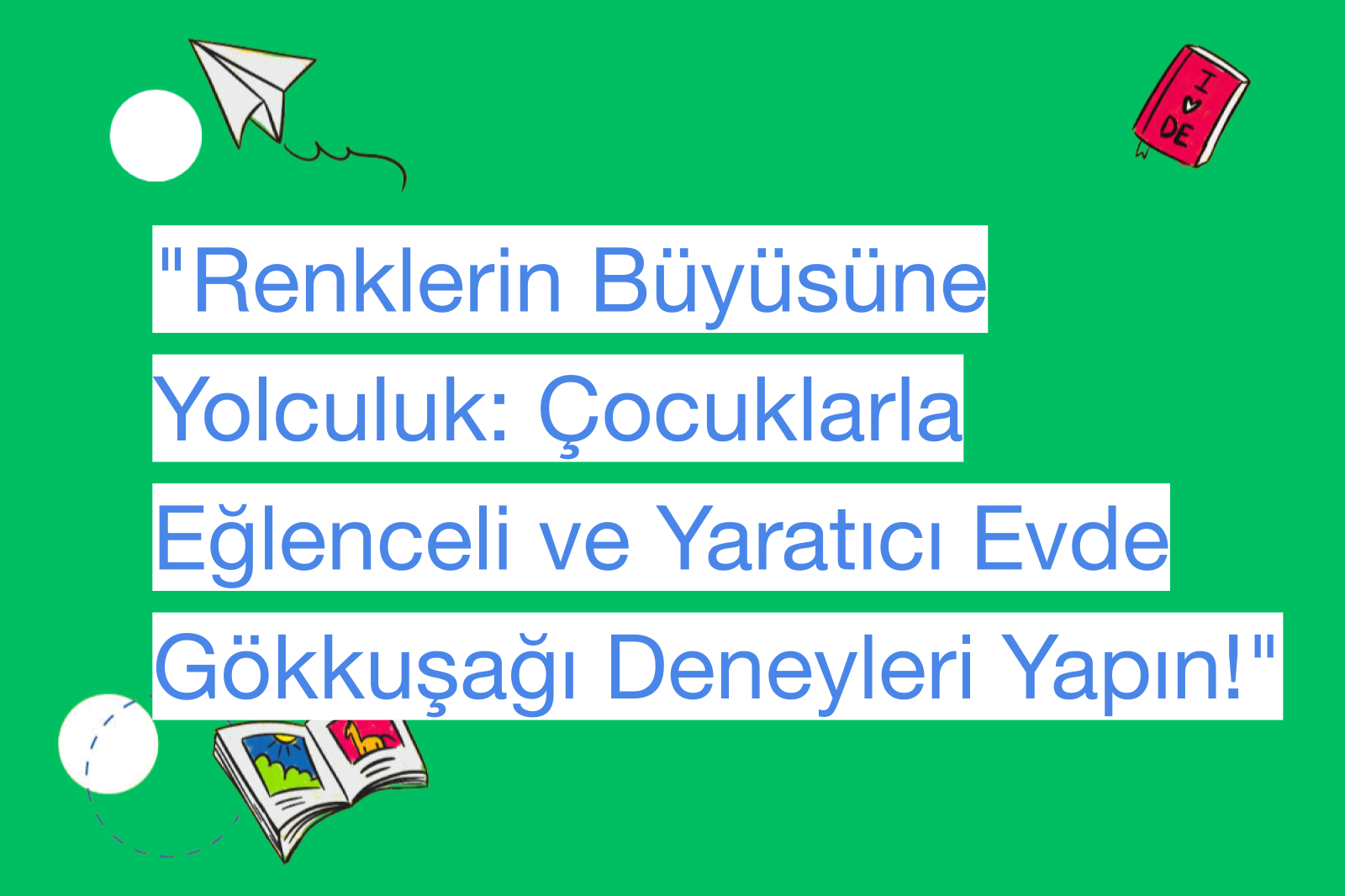 "Renklerin Büyüsüne Yolculuk: Çocuklarla Eğlenceli ve Yaratıcı Evde Gökkuşağı Deneyleri Yapın!"