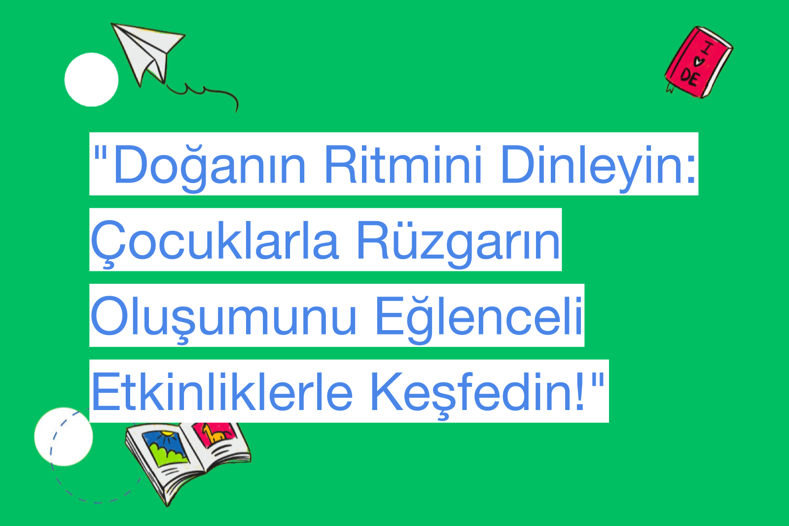 "Doğanın Ritmini Dinleyin: Çocuklarla Rüzgarın Oluşumunu Eğlenceli Etkinliklerle Keşfedin!"