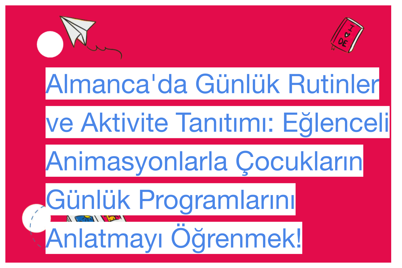 Almanca'da Günlük Rutinler ve Aktivite Tanıtımı: Eğlenceli Animasyonlarla Çocukların Günlük Programlarını Anlatmayı Öğrenmek!