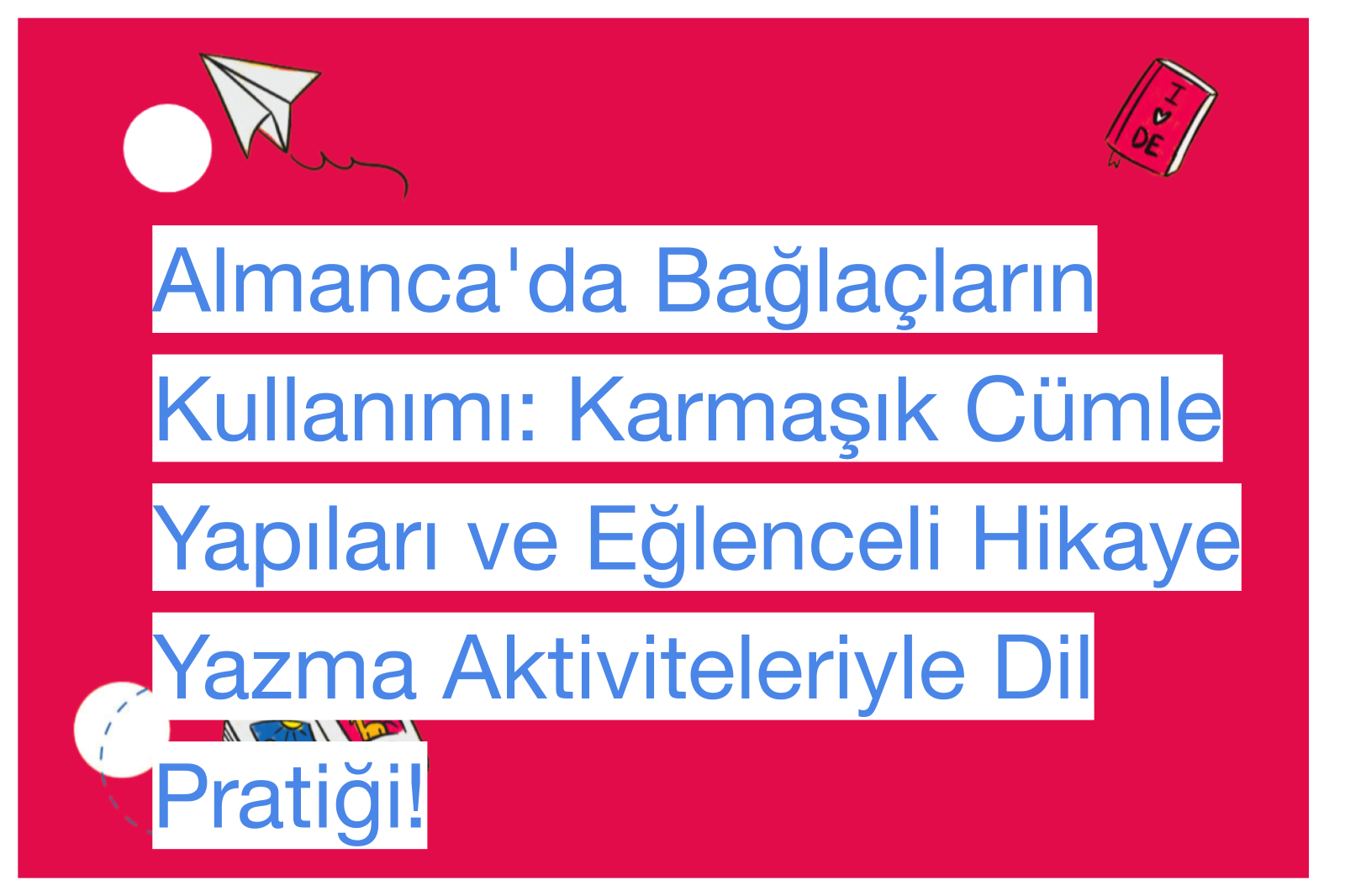 Almanca'da Bağlaçların Kullanımı: Karmaşık Cümle Yapıları ve Eğlenceli Hikaye Yazma Aktiviteleriyle Dil Pratiği!