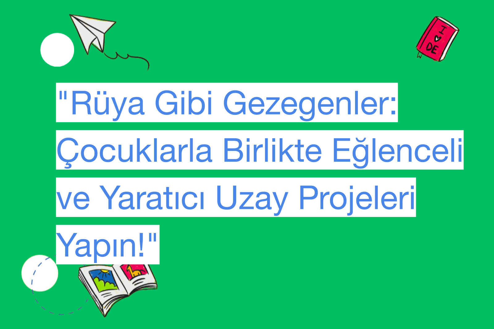 "Rüya Gibi Gezegenler: Çocuklarla Birlikte Eğlenceli ve Yaratıcı Uzay Projeleri Yapın!"