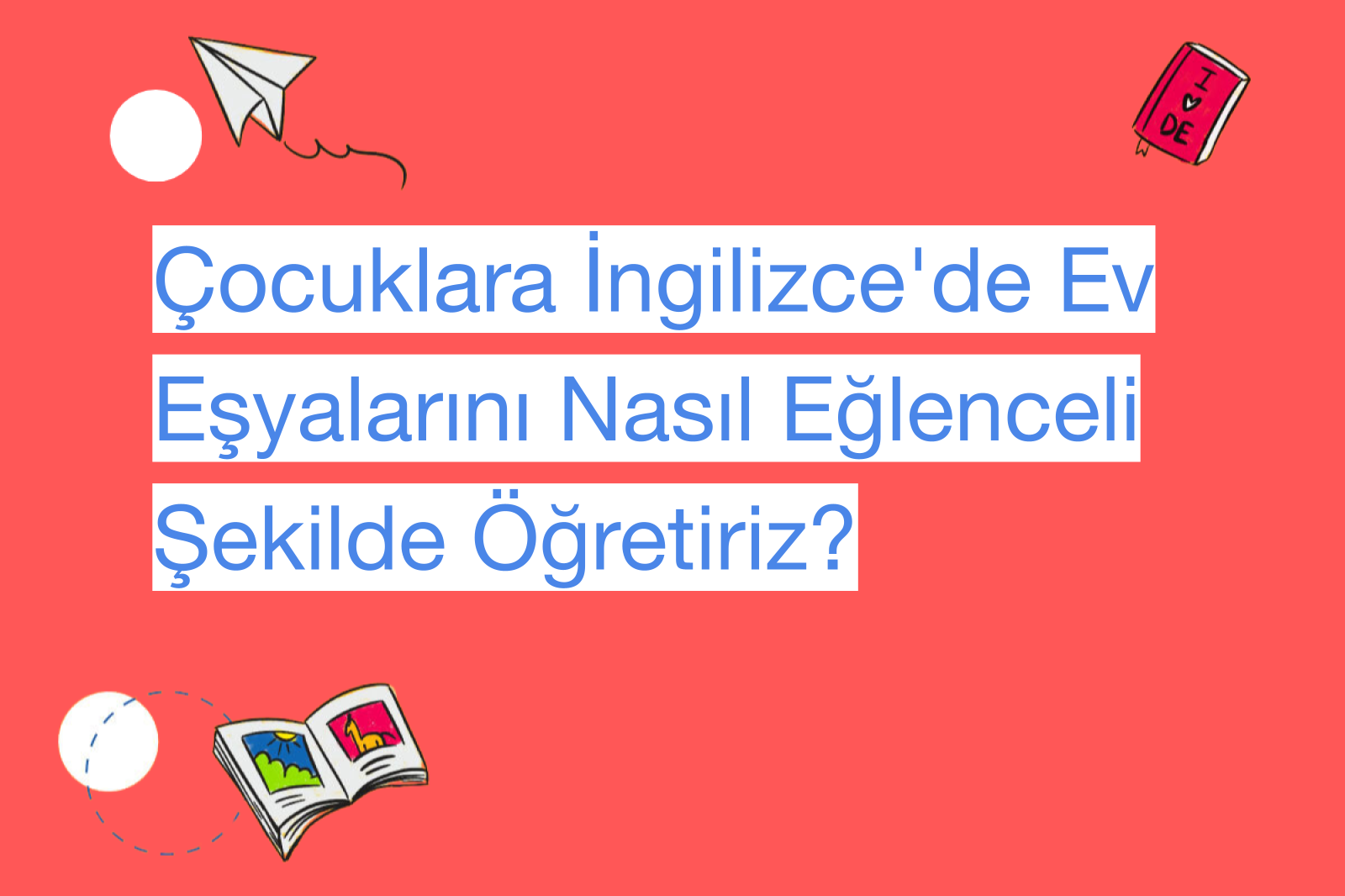 Çocuklara İngilizce'de Ev Eşyalarını Nasıl Eğlenceli Şekilde Öğretiriz?