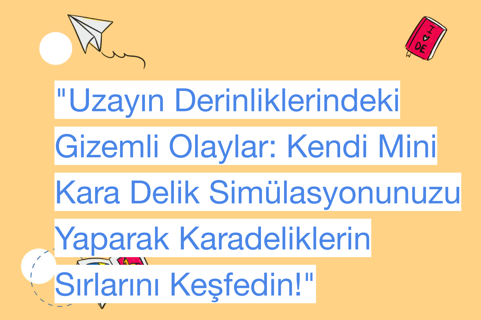 "Uzayın Derinliklerindeki Gizemli Olaylar: Kendi Mini Kara Delik Simülasyonunuzu Yaparak Karadeliklerin Sırlarını Keşfedin!"
