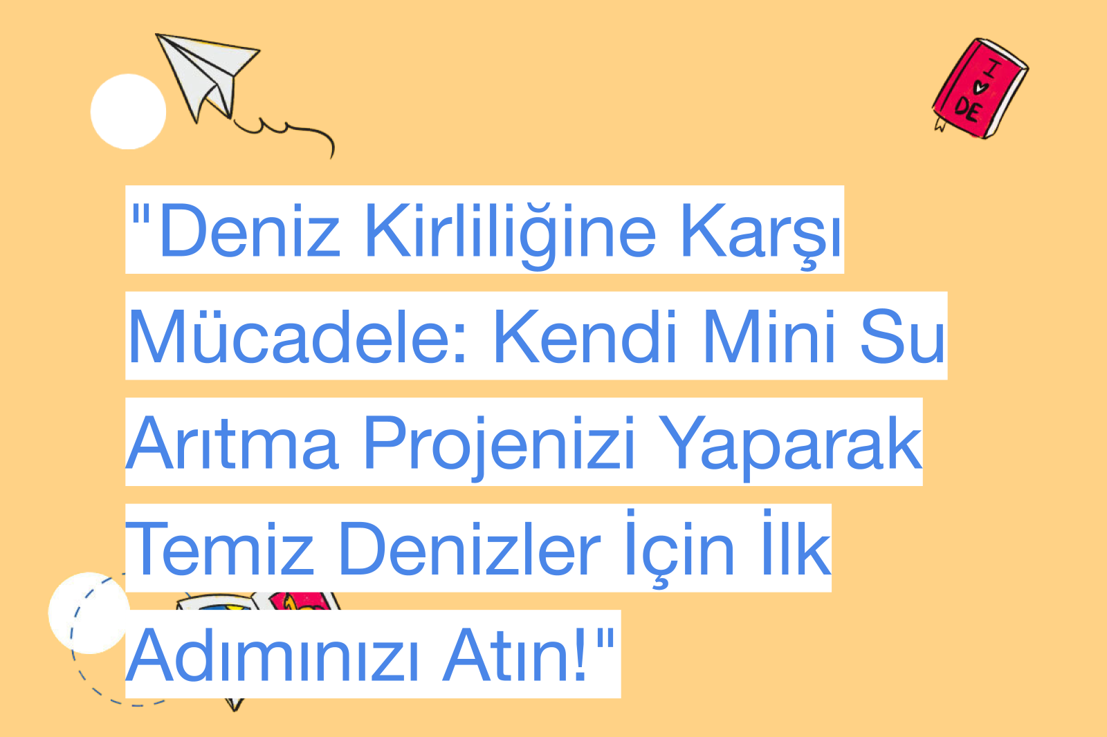 "Deniz Kirliliğine Karşı Mücadele: Kendi Mini Su Arıtma Projenizi Yaparak Temiz Denizler İçin İlk Adımınızı Atın!"