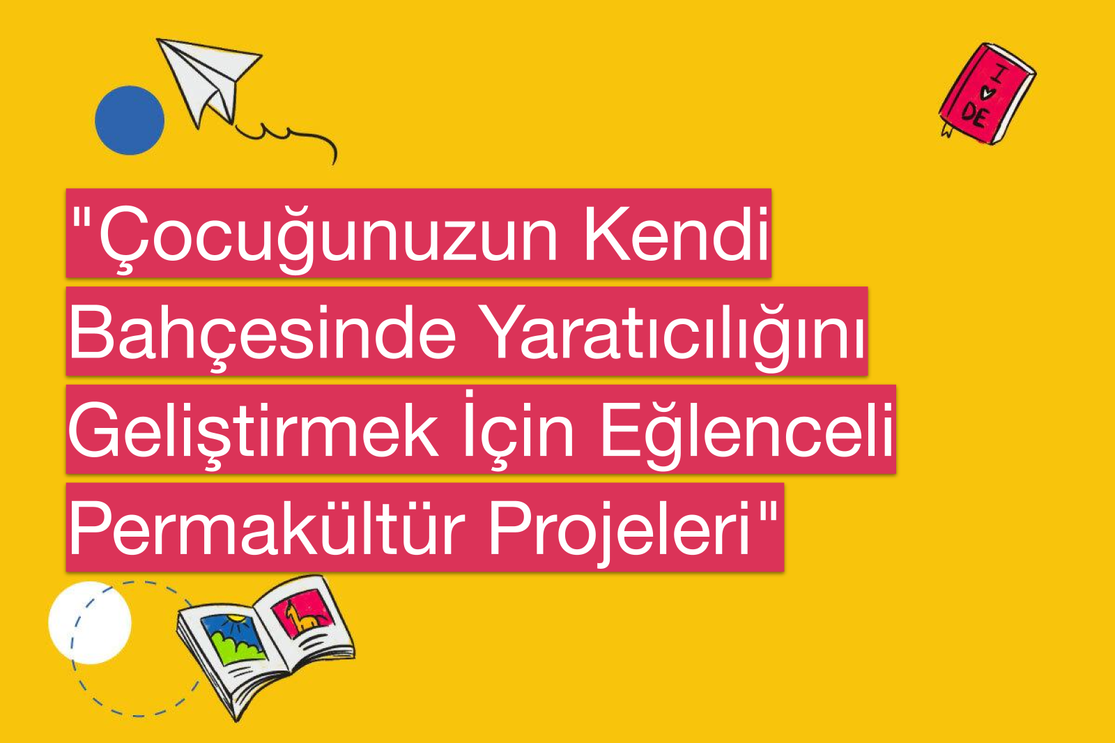 "Çocuğunuzun Kendi Bahçesinde Yaratıcılığını Geliştirmek İçin Eğlenceli Permakültür Projeleri"