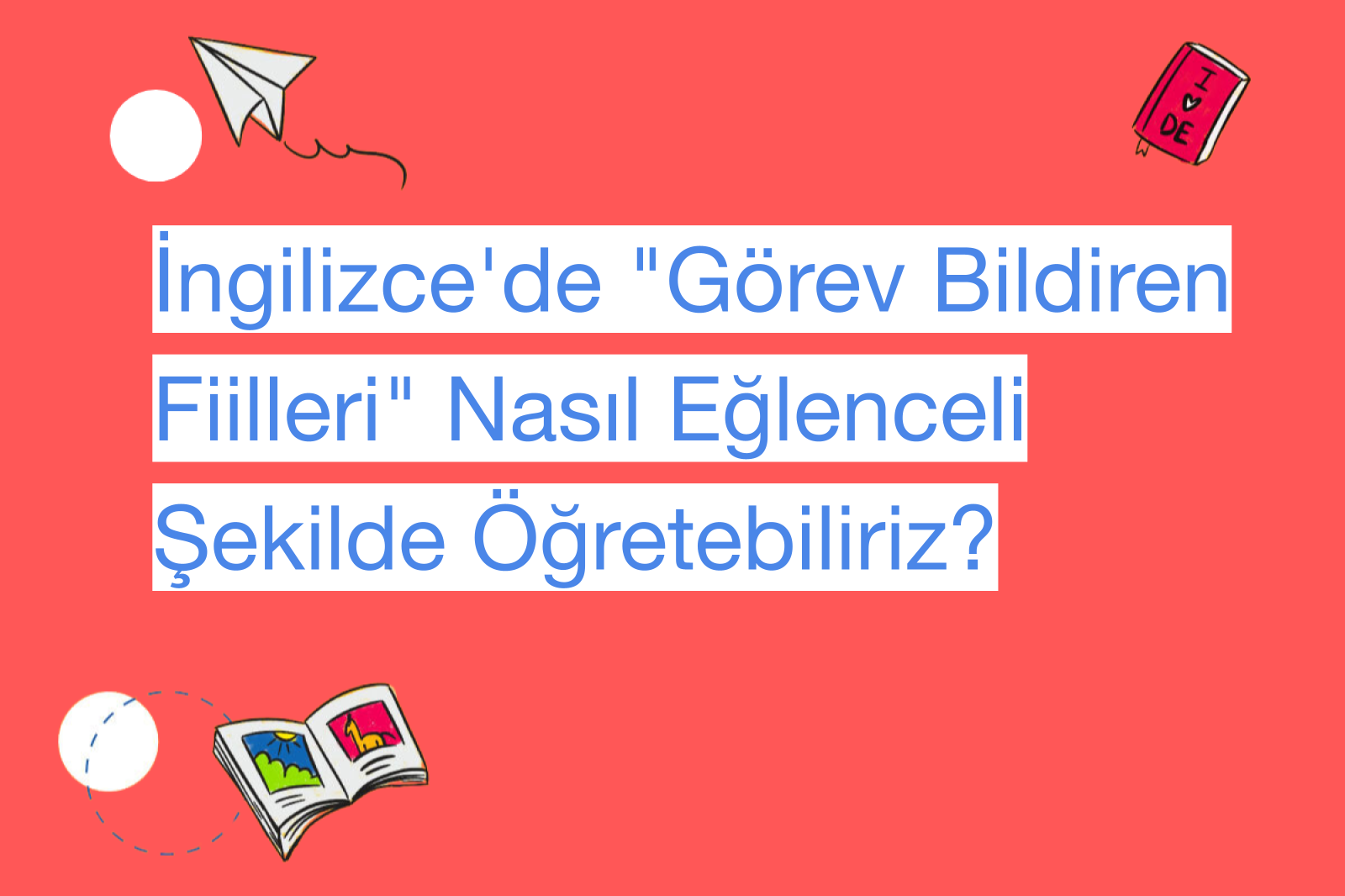 İngilizce'de "Görev Bildiren Fiilleri" Nasıl Eğlenceli Şekilde Öğretebiliriz?