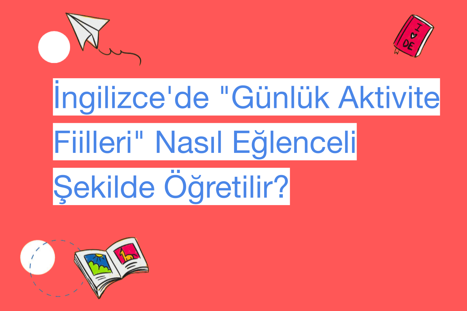 İngilizce'de "Günlük Aktivite Fiilleri" Nasıl Eğlenceli Şekilde Öğretilir?