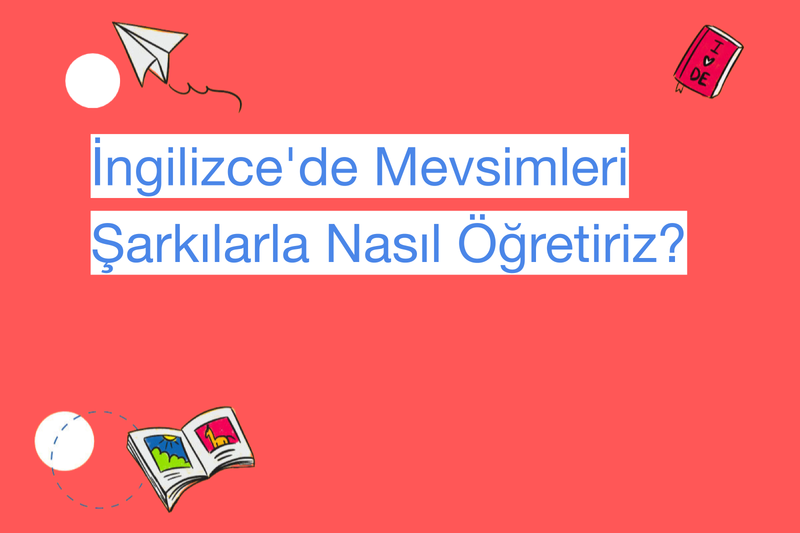 İngilizce'de Mevsimleri Şarkılarla Nasıl Öğretiriz?