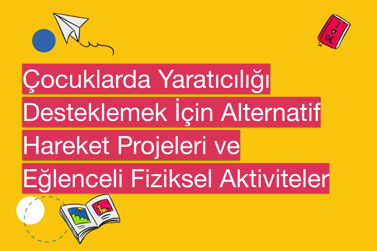 Çocuklarda Yaratıcılığı Desteklemek İçin Alternatif Hareket Projeleri ve Eğlenceli Fiziksel Aktiviteler
