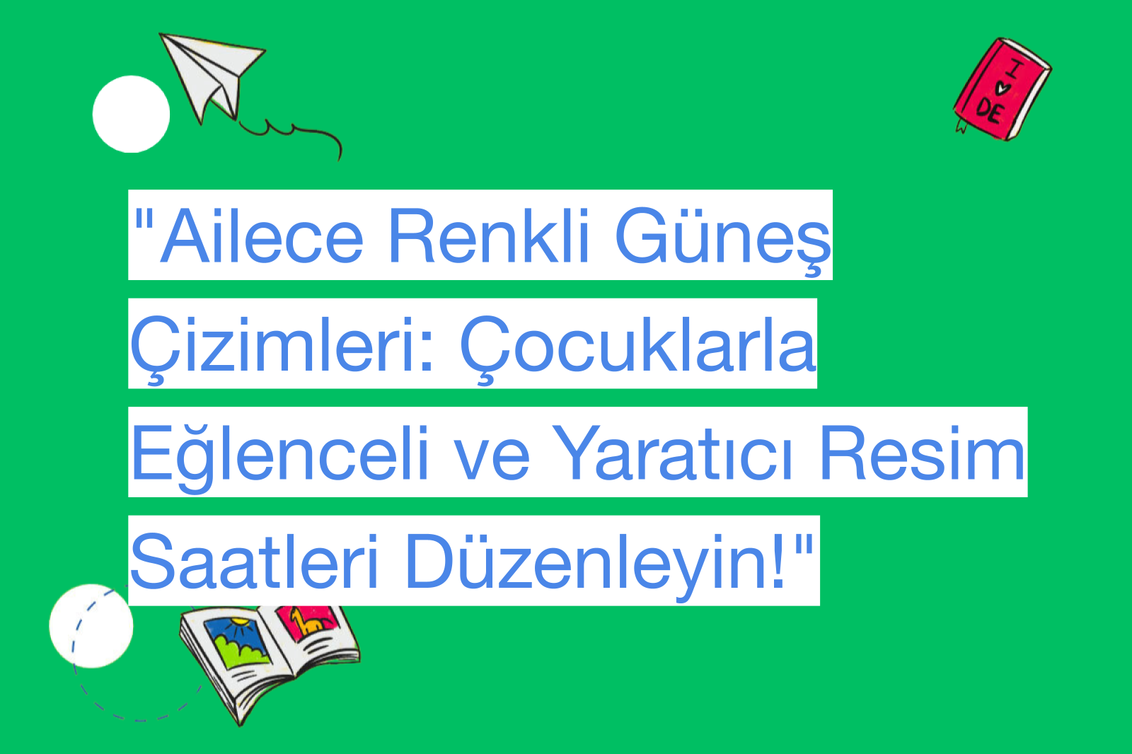 "Ailece Renkli Güneş Çizimleri: Çocuklarla Eğlenceli ve Yaratıcı Resim Saatleri Düzenleyin!"