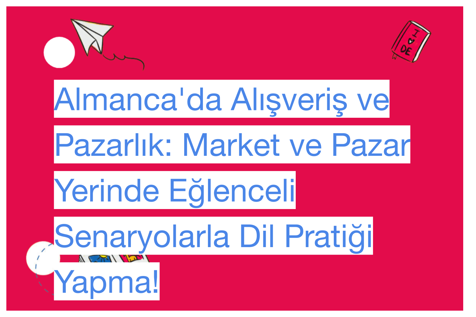 Almanca'da Alışveriş ve Pazarlık: Market ve Pazar Yerinde Eğlenceli Senaryolarla Dil Pratiği Yapma!