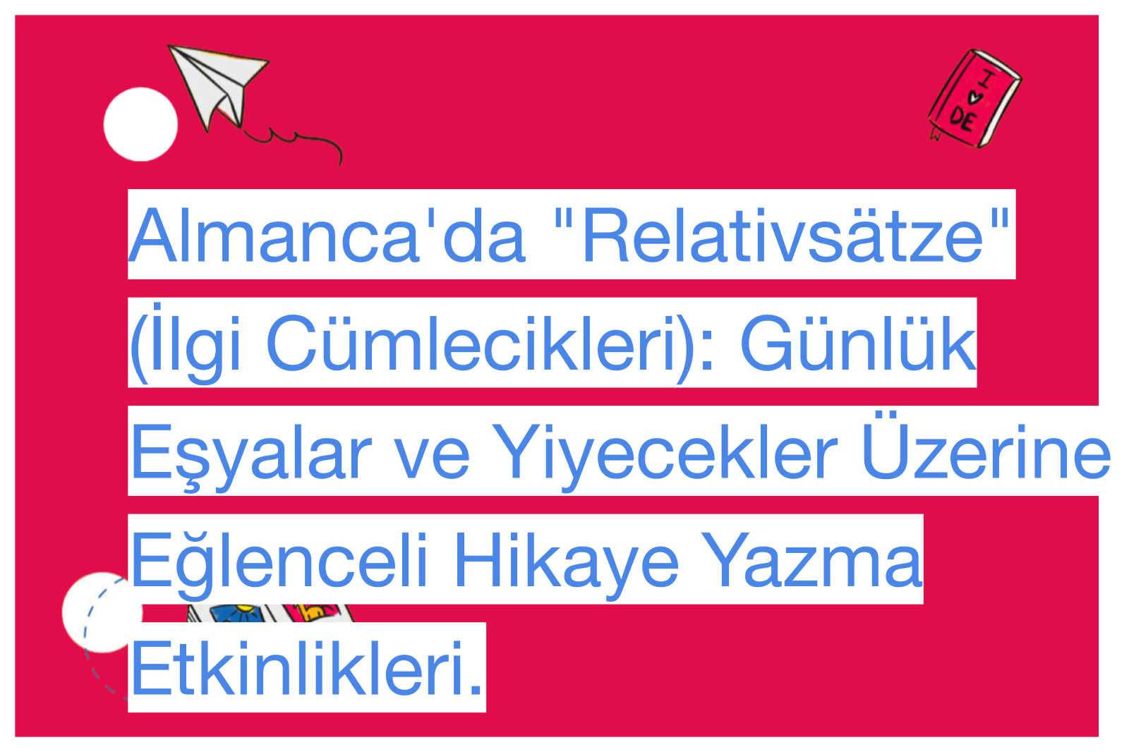 Almanca'da "Relativsätze" (İlgi Cümlecikleri): Günlük Eşyalar ve Yiyecekler Üzerine Eğlenceli Hikaye Yazma Etkinlikleri.