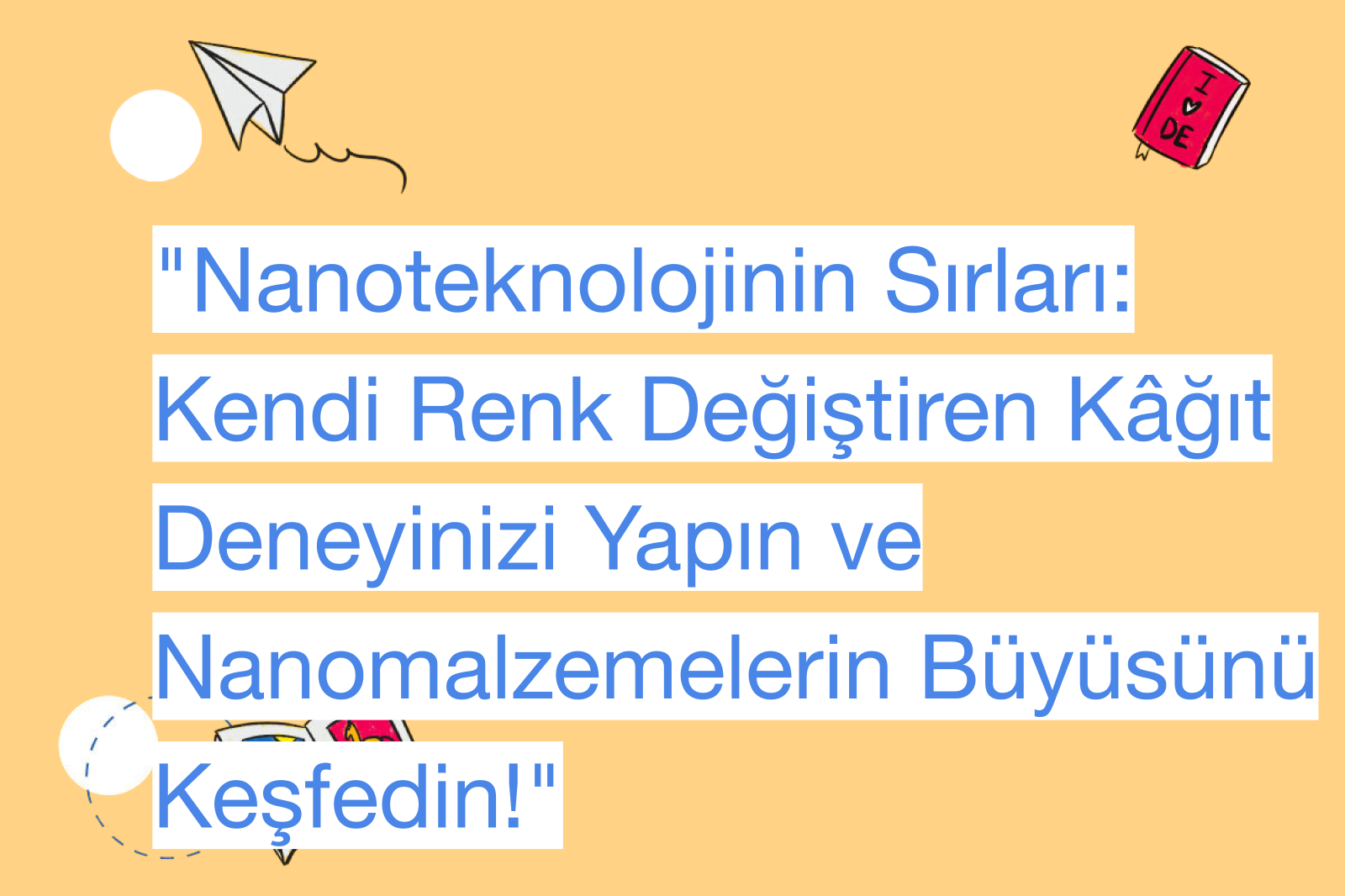 "Nanoteknolojinin Sırları: Kendi Renk Değiştiren Kâğıt Deneyinizi Yapın ve Nanomalzemelerin Büyüsünü Keşfedin!"
