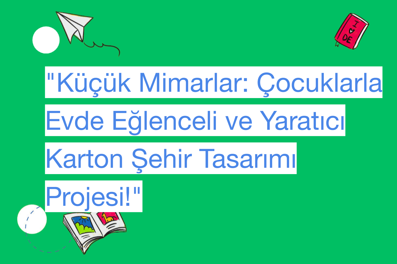"Küçük Mimarlar: Çocuklarla Evde Eğlenceli ve Yaratıcı Karton Şehir Tasarımı Projesi!"