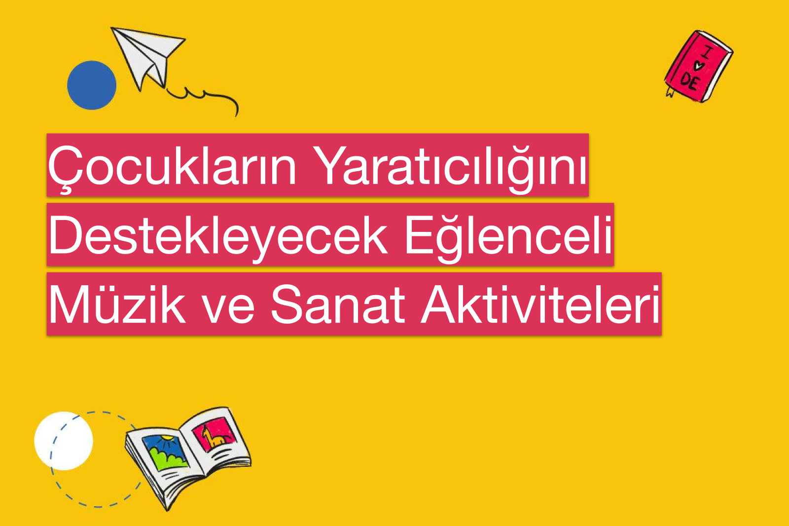 Çocukların Yaratıcılığını Destekleyecek Eğlenceli Müzik ve Sanat Aktiviteleri
