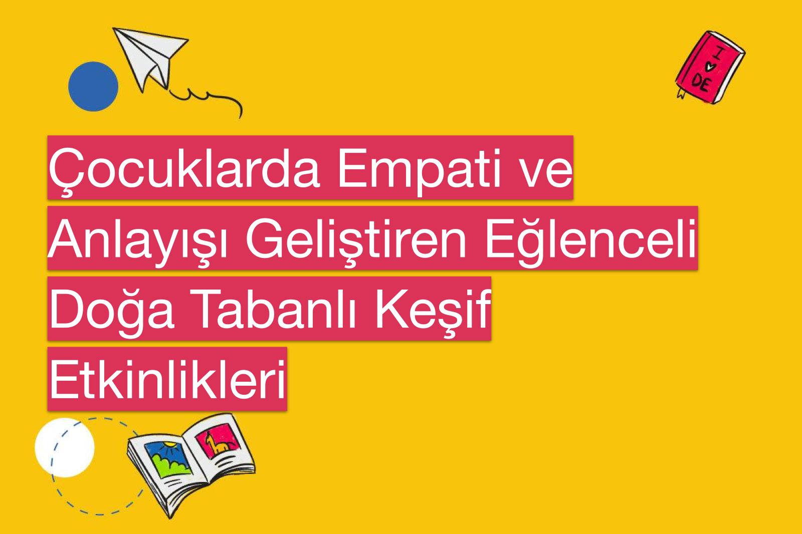 Çocuklarda Empati ve Anlayışı Geliştiren Eğlenceli Doğa Tabanlı Keşif Etkinlikleri