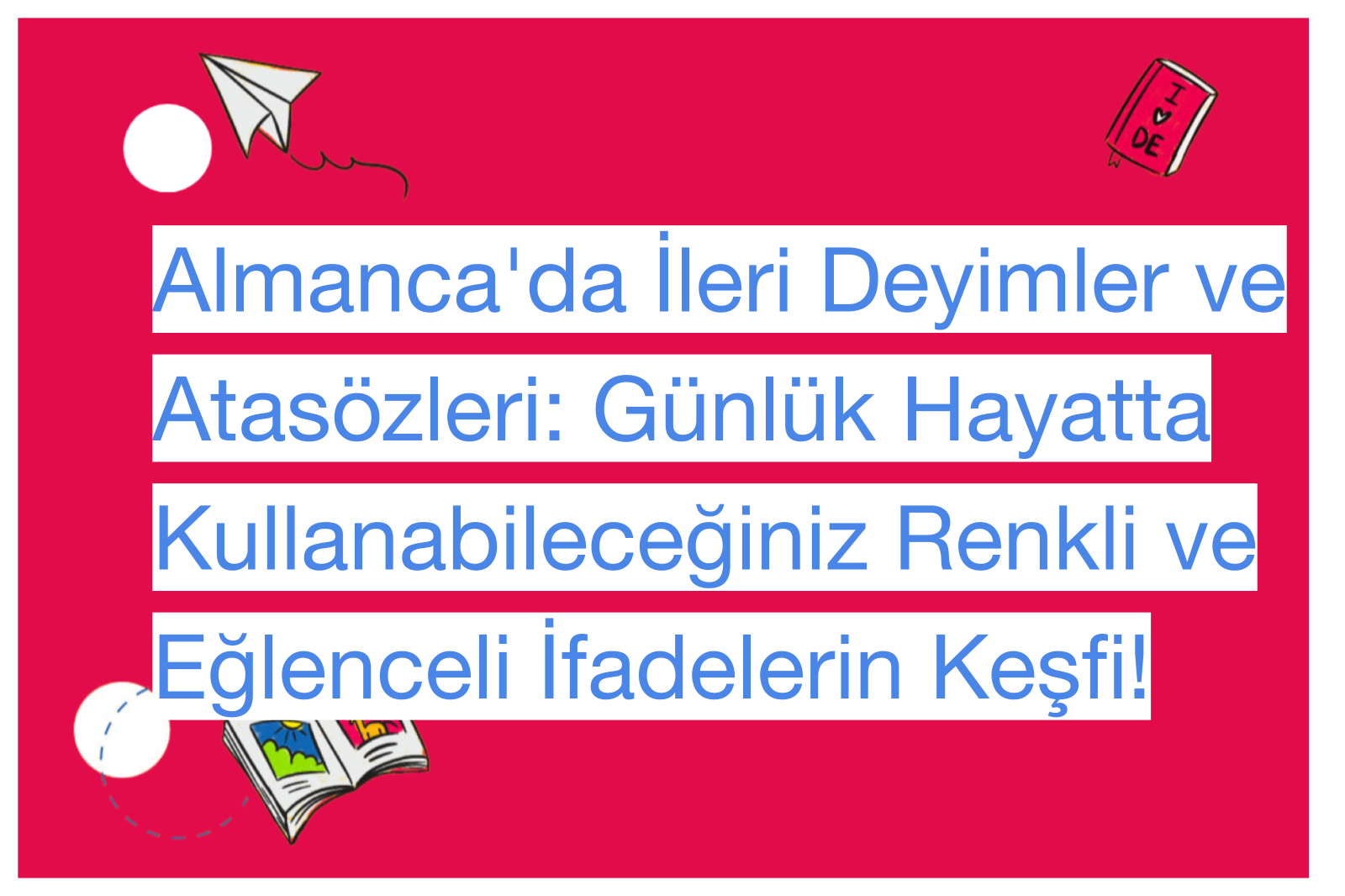 Almanca'da İleri Deyimler ve Atasözleri: Günlük Hayatta Kullanabileceğiniz Renkli ve Eğlenceli İfadelerin Keşfi!
