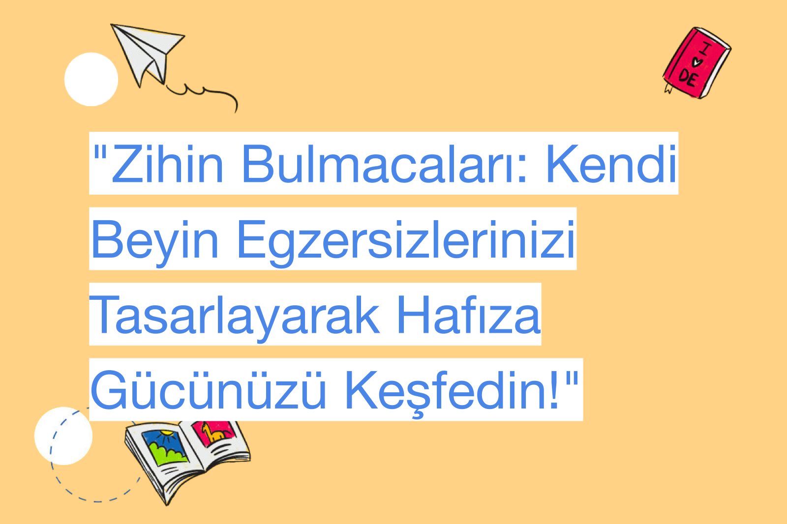 "Zihin Bulmacaları: Kendi Beyin Egzersizlerinizi Tasarlayarak Hafıza Gücünüzü Keşfedin!"