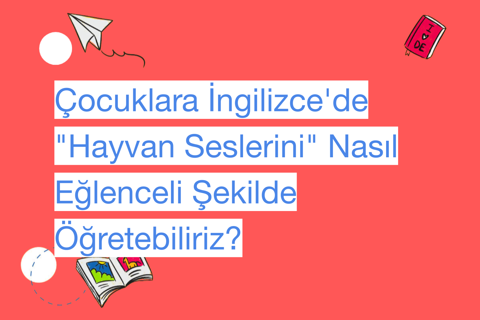 Çocuklara İngilizce'de "Hayvan Seslerini" Nasıl Eğlenceli Şekilde Öğretebiliriz?