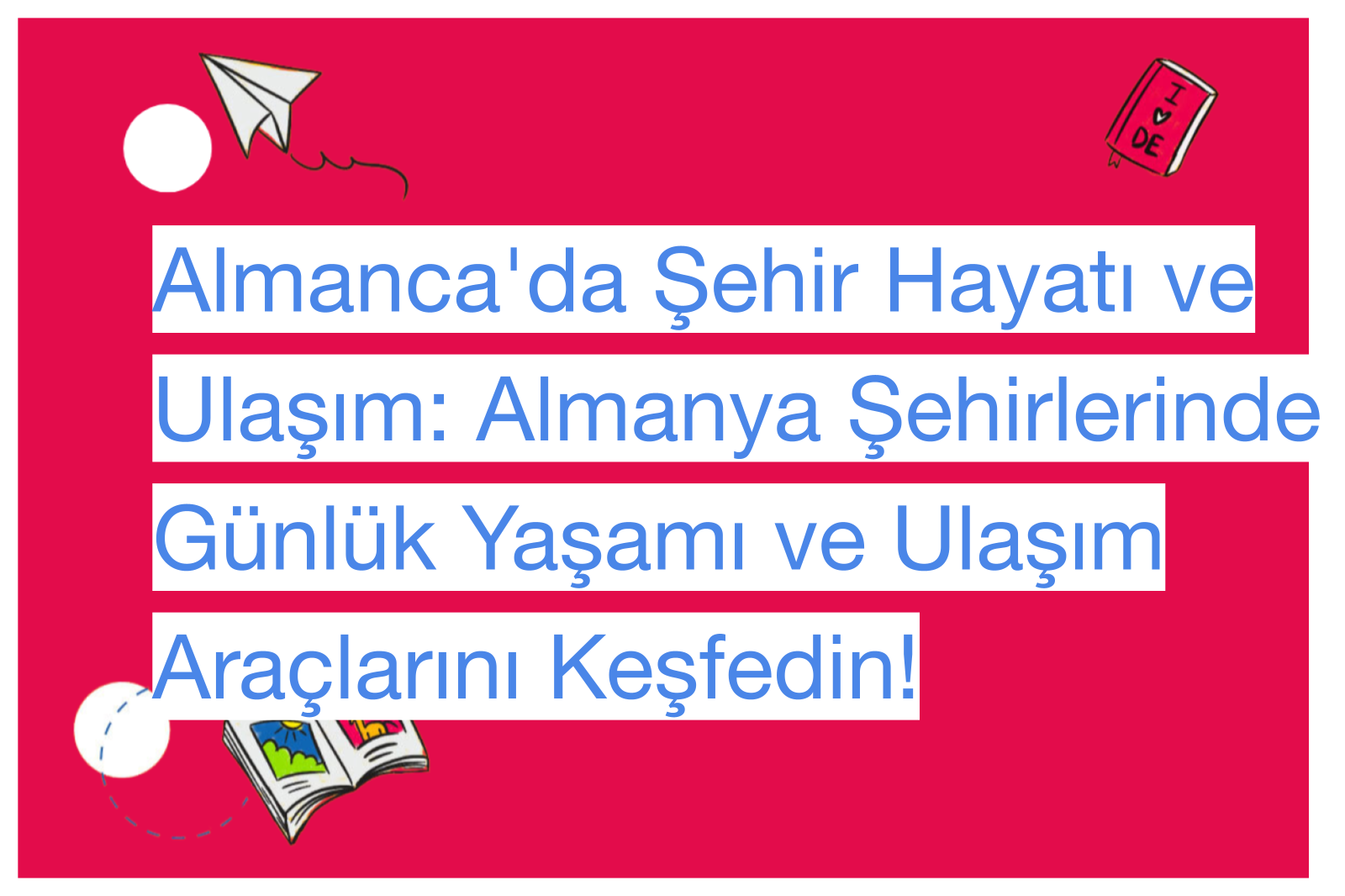 Almanca'da Şehir Hayatı ve Ulaşım: Almanya Şehirlerinde Günlük Yaşamı ve Ulaşım Araçlarını Keşfedin!