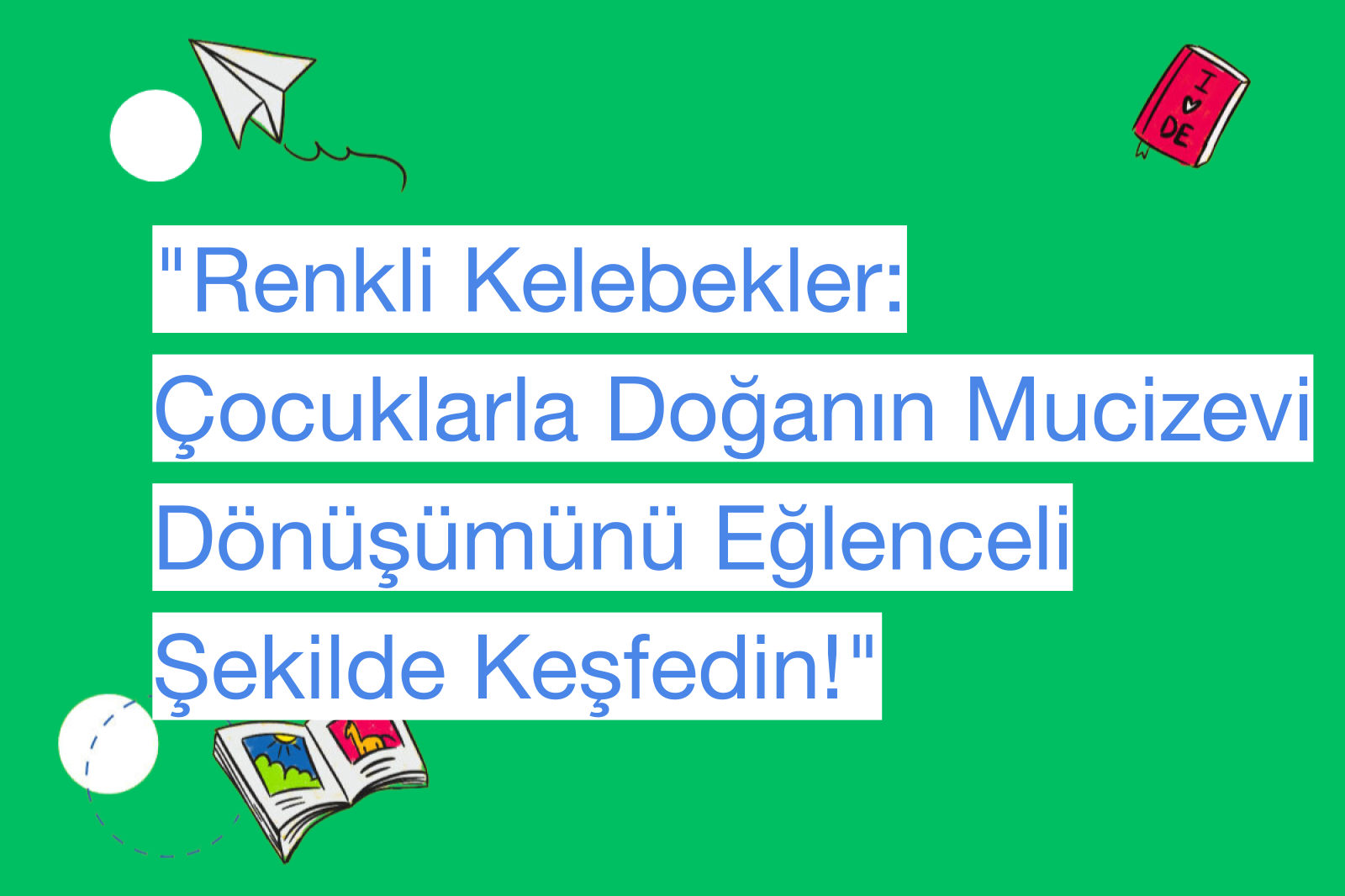 "Renkli Kelebekler: Çocuklarla Doğanın Mucizevi Dönüşümünü Eğlenceli Şekilde Keşfedin!"