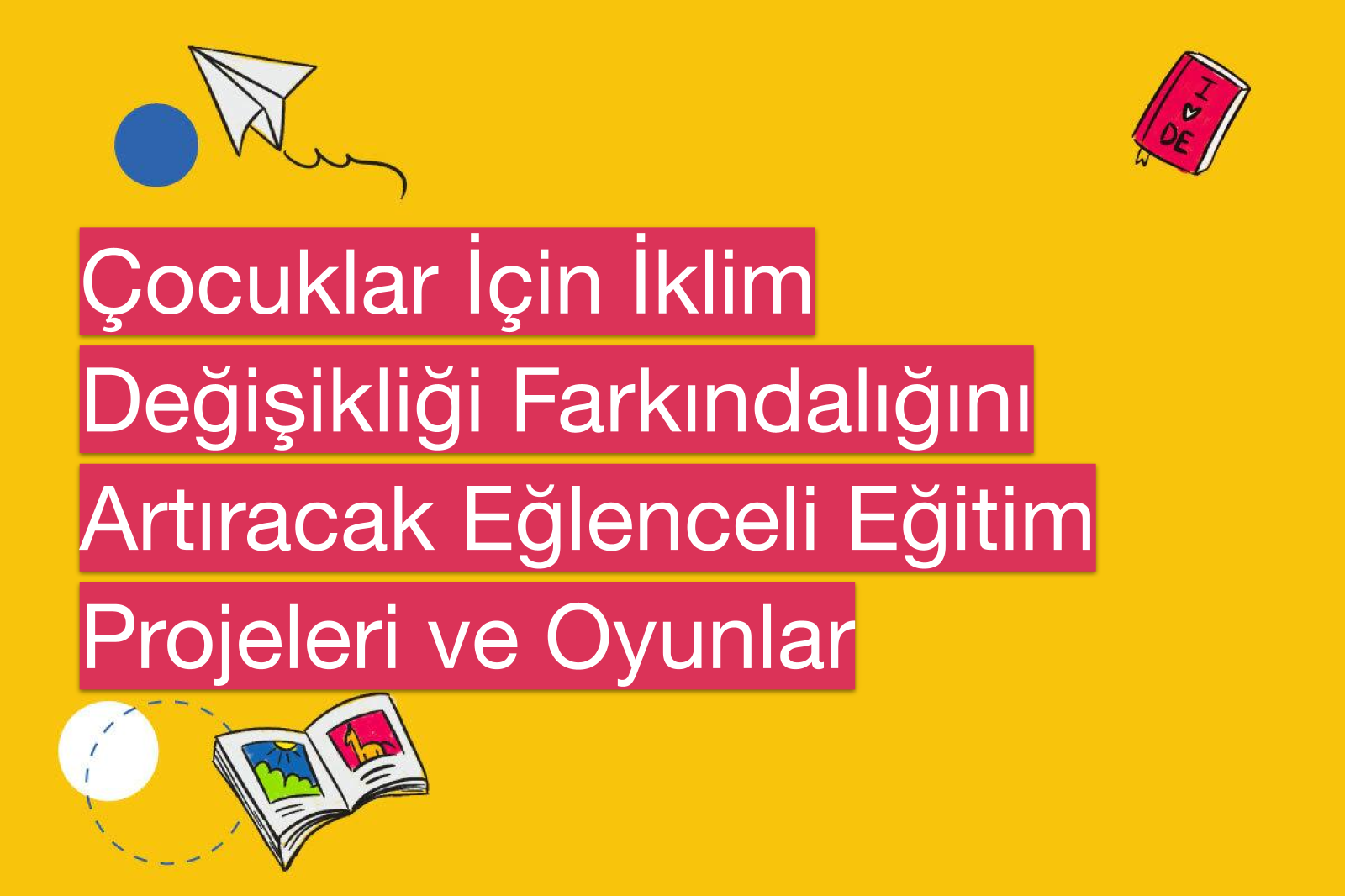 Çocuklar İçin İklim Değişikliği Farkındalığını Artıracak Eğlenceli Eğitim Projeleri ve Oyunlar