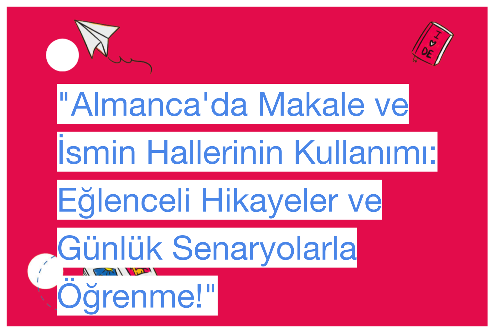 "Almanca'da Makale ve İsmin Hallerinin Kullanımı: Eğlenceli Hikayeler ve Günlük Senaryolarla Öğrenme!"