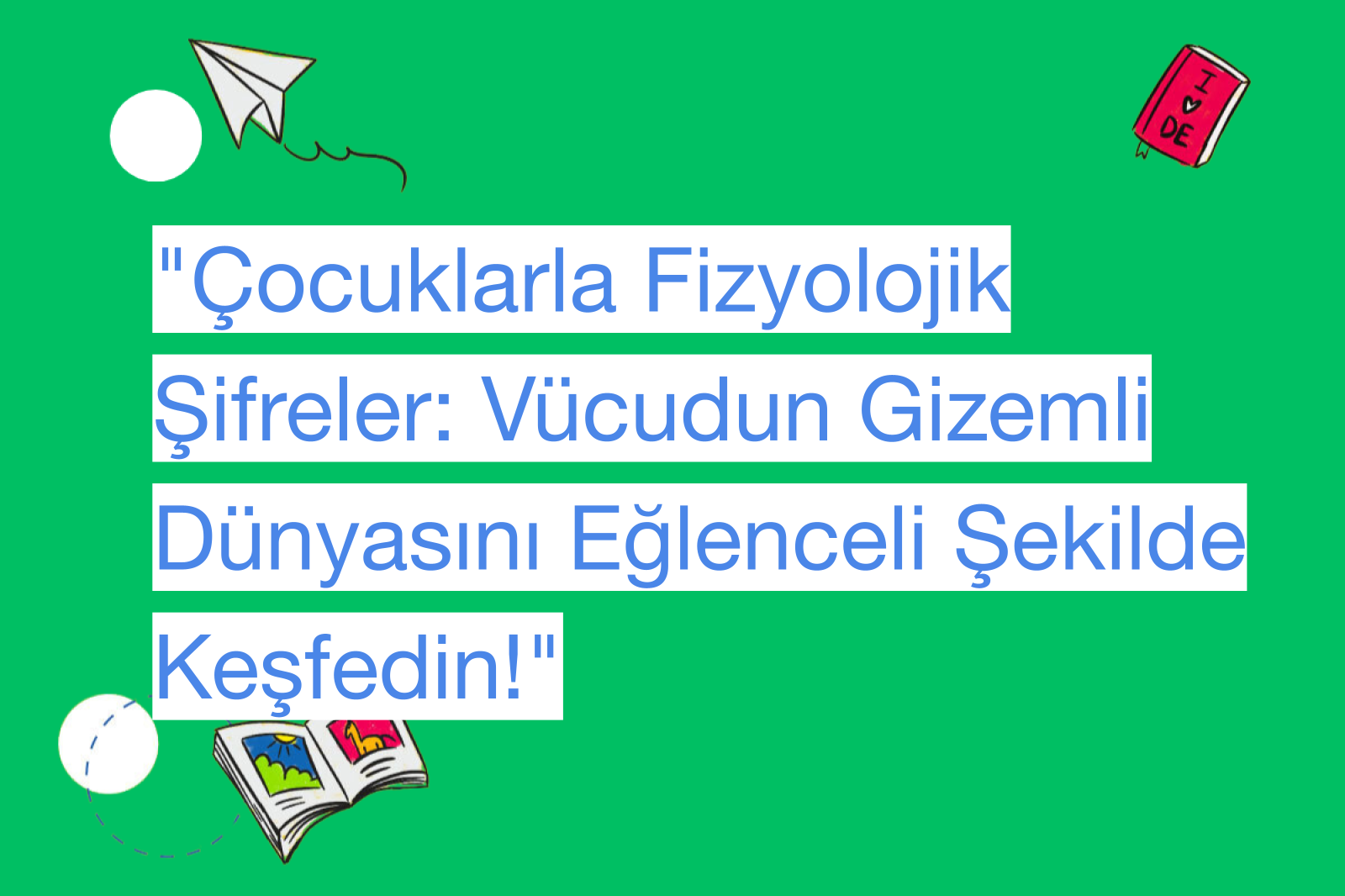 "Çocuklarla Fizyolojik Şifreler: Vücudun Gizemli Dünyasını Eğlenceli Şekilde Keşfedin!"