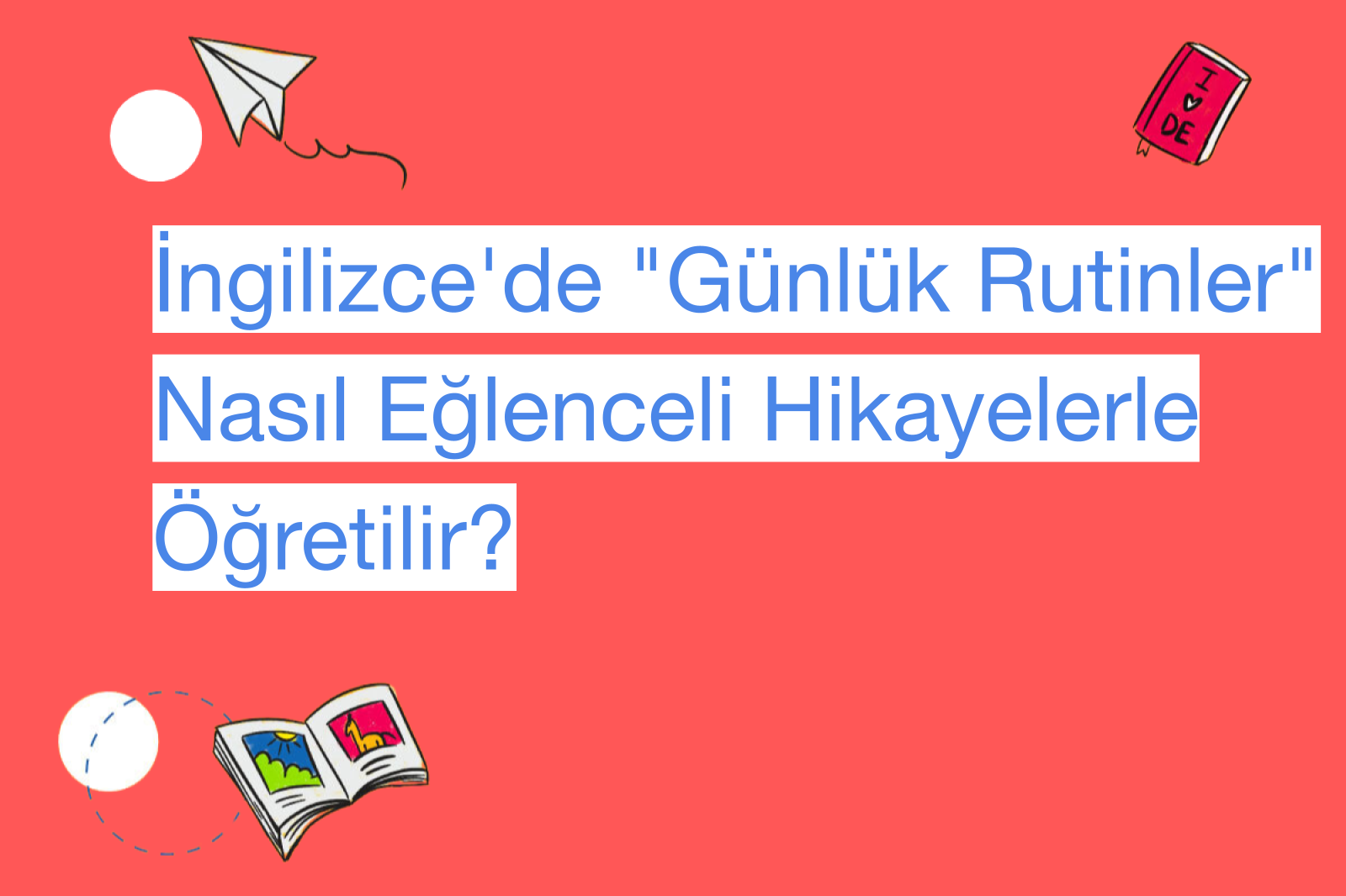 İngilizce'de "Günlük Rutinler" Nasıl Eğlenceli Hikayelerle Öğretilir?