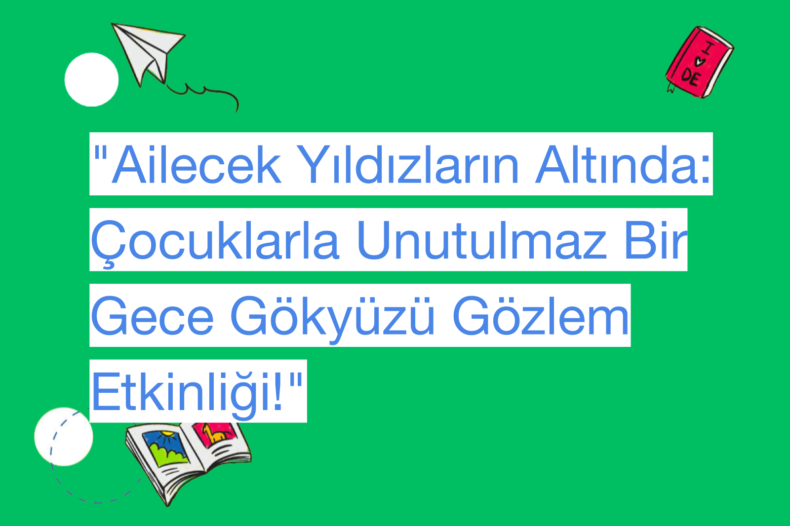 "Ailecek Yıldızların Altında: Çocuklarla Unutulmaz Bir Gece Gökyüzü Gözlem Etkinliği!"