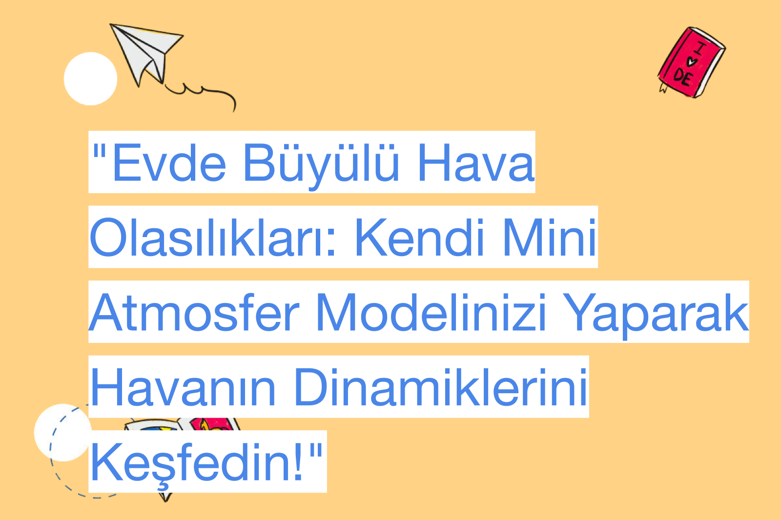 "Evde Büyülü Hava Olasılıkları: Kendi Mini Atmosfer Modelinizi Yaparak Havanın Dinamiklerini Keşfedin!"