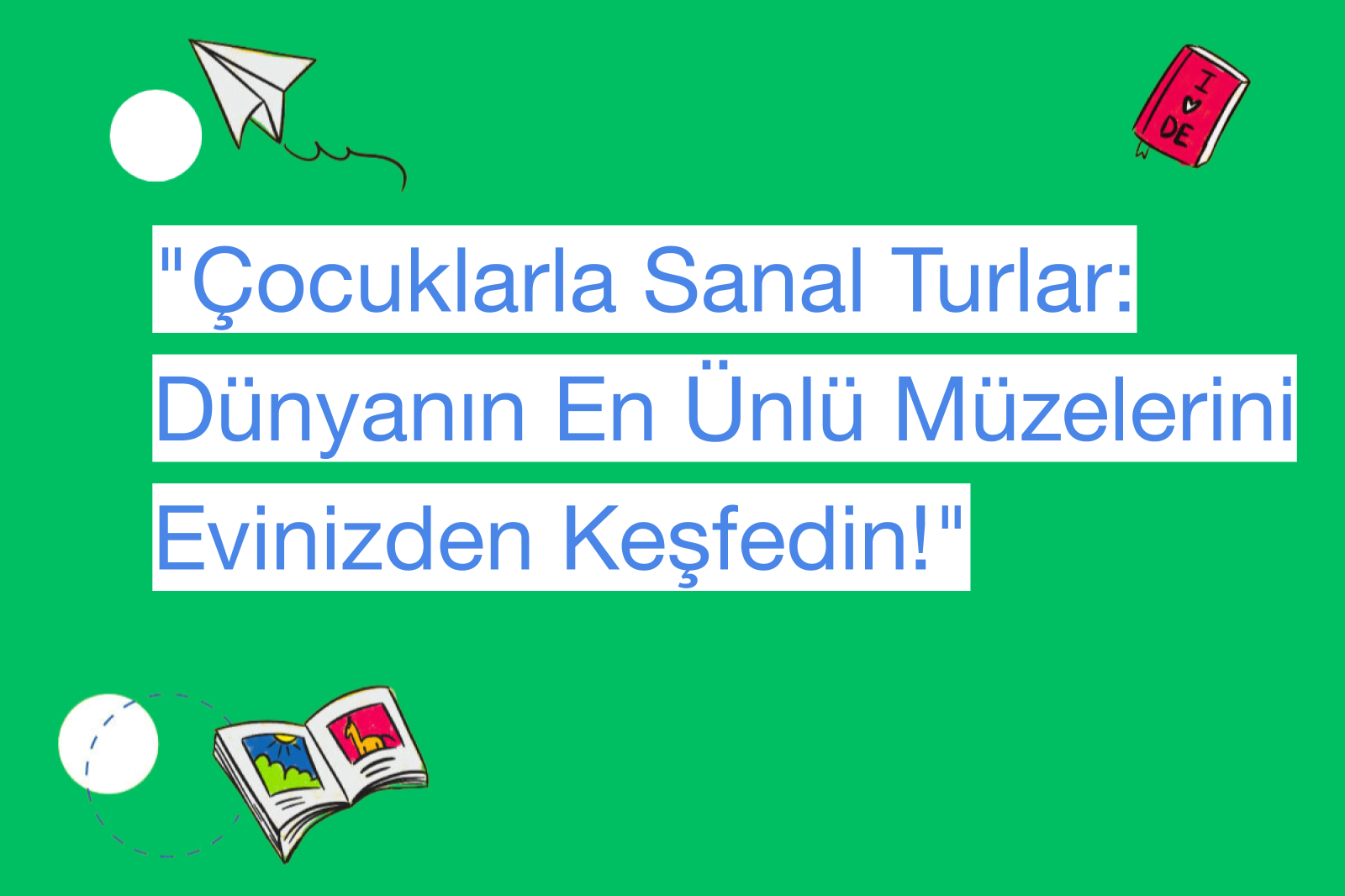 "Çocuklarla Sanal Turlar: Dünyanın En Ünlü Müzelerini Evinizden Keşfedin!"