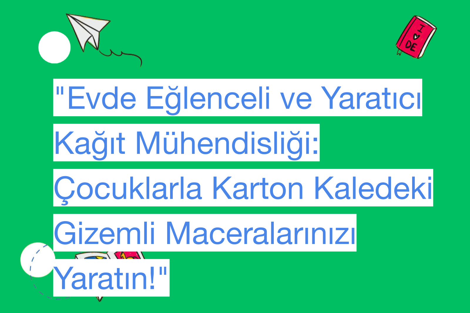 "Evde Eğlenceli ve Yaratıcı Kağıt Mühendisliği: Çocuklarla Karton Kaledeki Gizemli Maceralarınızı Yaratın!"