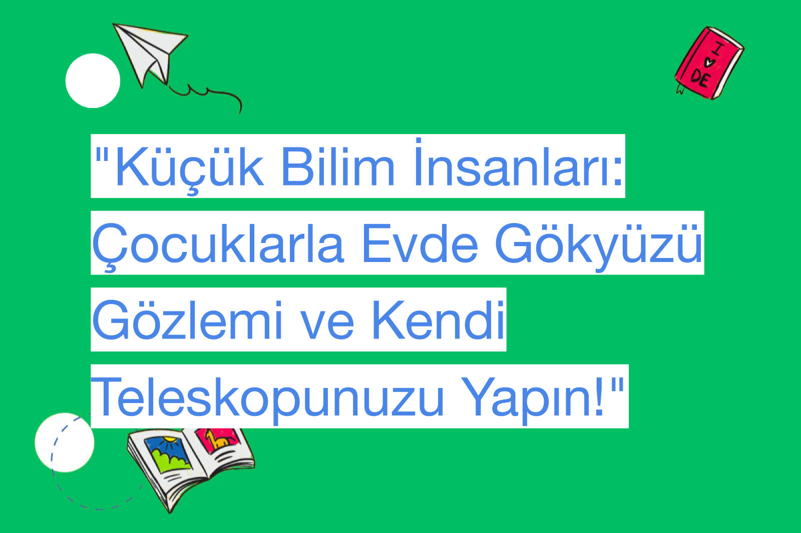 "Küçük Bilim İnsanları: Çocuklarla Evde Gökyüzü Gözlemi ve Kendi Teleskopunuzu Yapın!"
