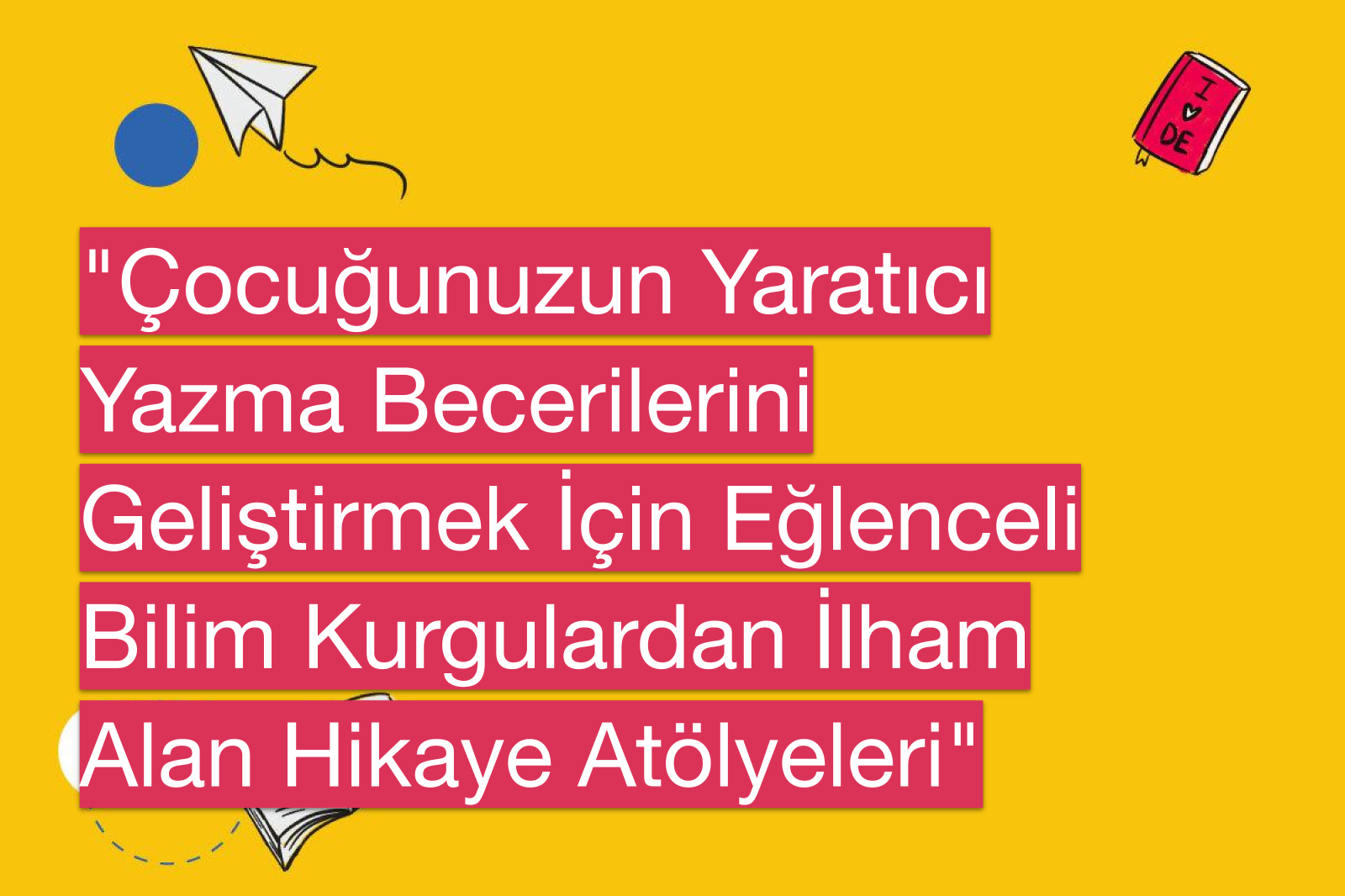 "Çocuğunuzun Yaratıcı Yazma Becerilerini Geliştirmek İçin Eğlenceli Bilim Kurgulardan İlham Alan Hikaye Atölyeleri"