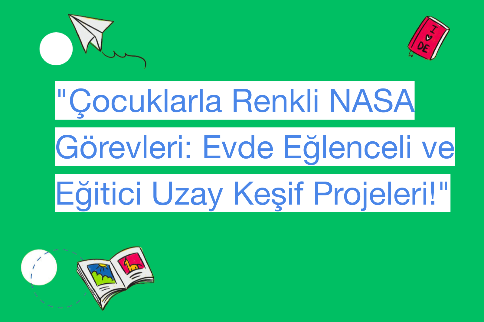 "Çocuklarla Renkli NASA Görevleri: Evde Eğlenceli ve Eğitici Uzay Keşif Projeleri!"