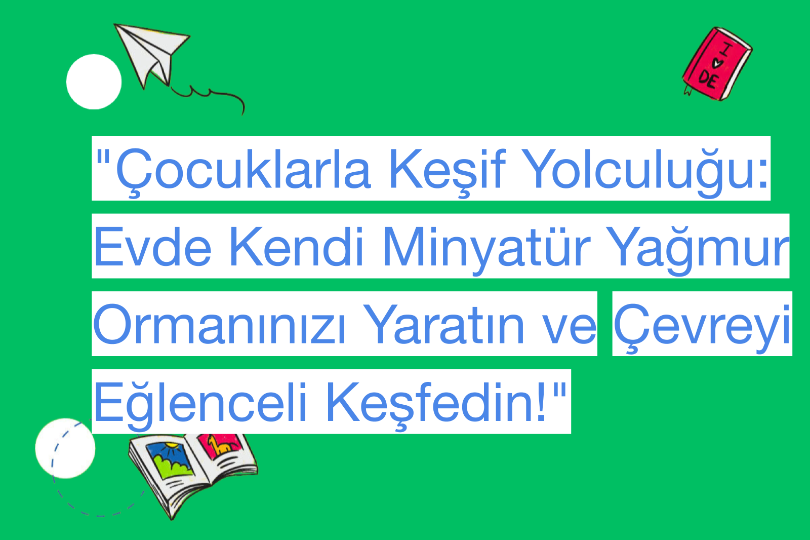 "Çocuklarla Keşif Yolculuğu: Evde Kendi Minyatür Yağmur Ormanınızı Yaratın ve Çevreyi Eğlenceli Keşfedin!"