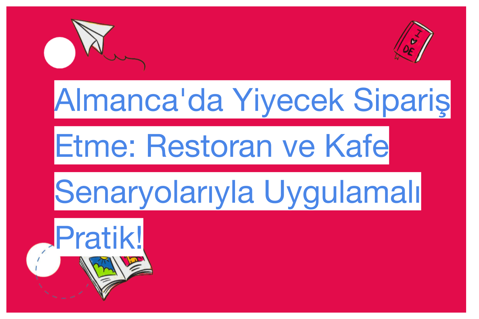 Almanca'da Yiyecek Sipariş Etme: Restoran ve Kafe Senaryolarıyla Uygulamalı Pratik!