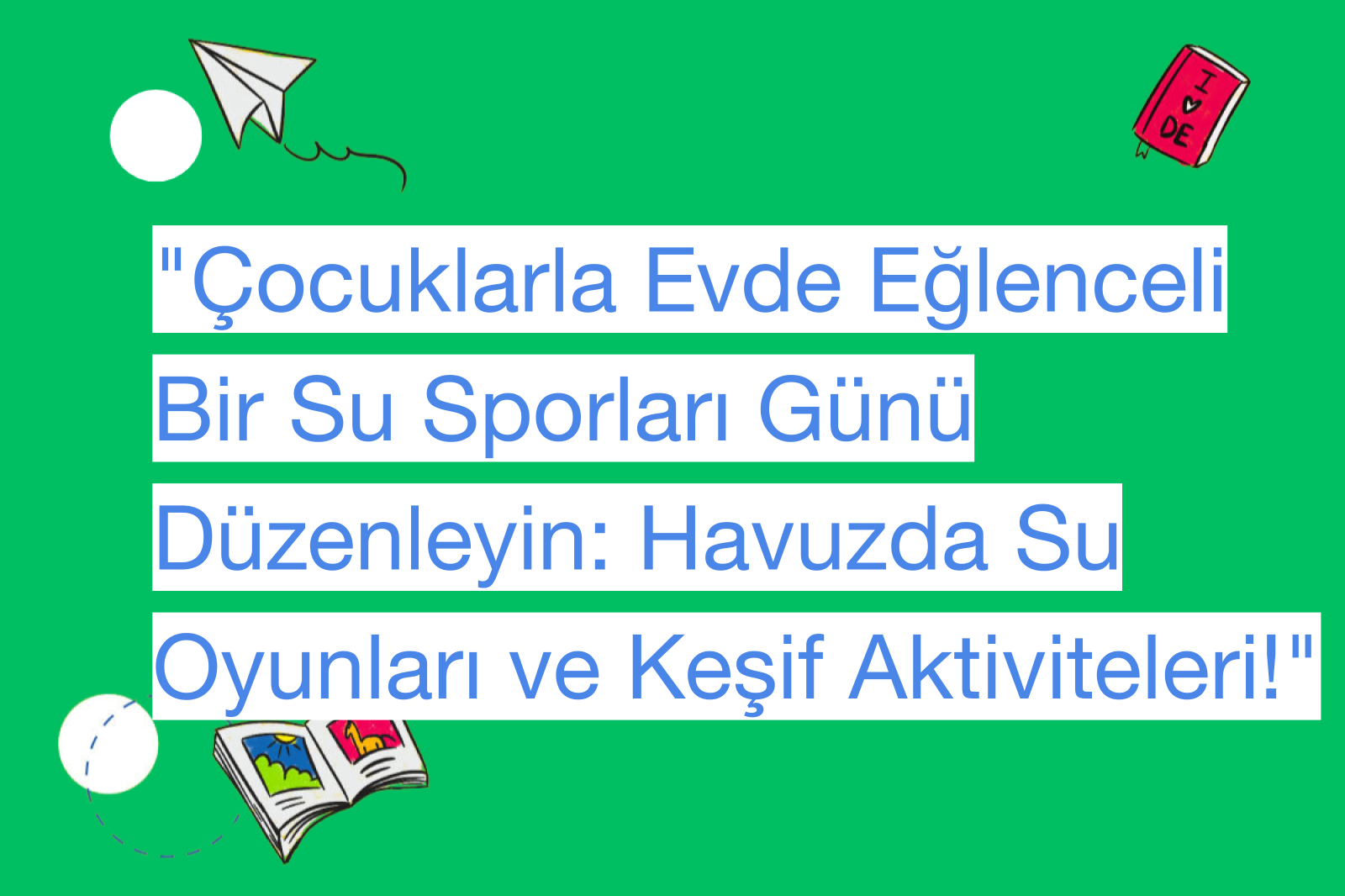 "Çocuklarla Evde Eğlenceli Bir Su Sporları Günü Düzenleyin: Havuzda Su Oyunları ve Keşif Aktiviteleri!"