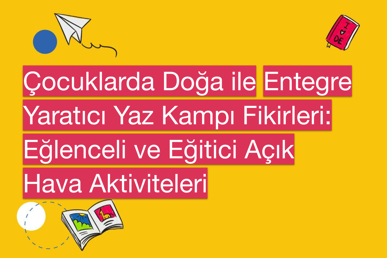 Çocuklarda Doğa ile Entegre Yaratıcı Yaz Kampı Fikirleri: Eğlenceli ve Eğitici Açık Hava Aktiviteleri