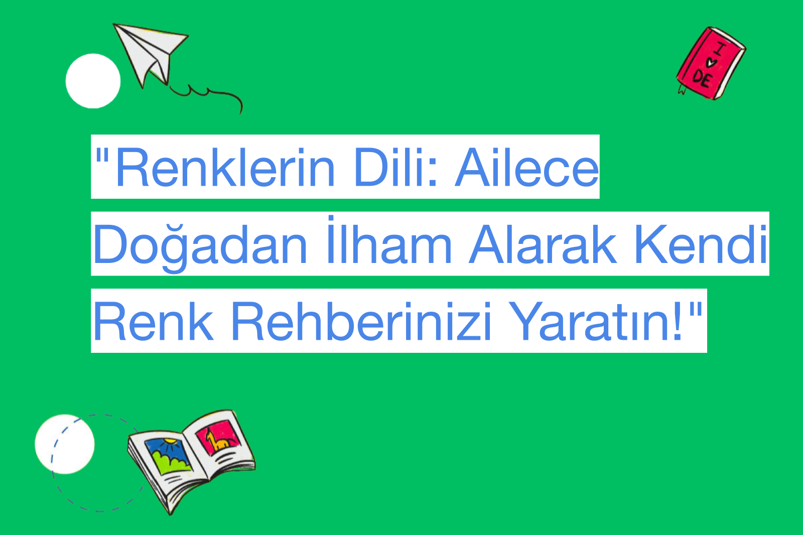 "Renklerin Dili: Ailece Doğadan İlham Alarak Kendi Renk Rehberinizi Yaratın!"