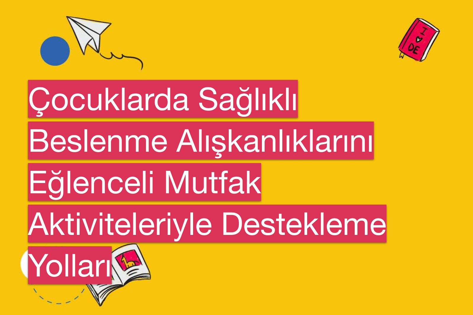 Çocuklarda Sağlıklı Beslenme Alışkanlıklarını Eğlenceli Mutfak Aktiviteleriyle Destekleme Yolları