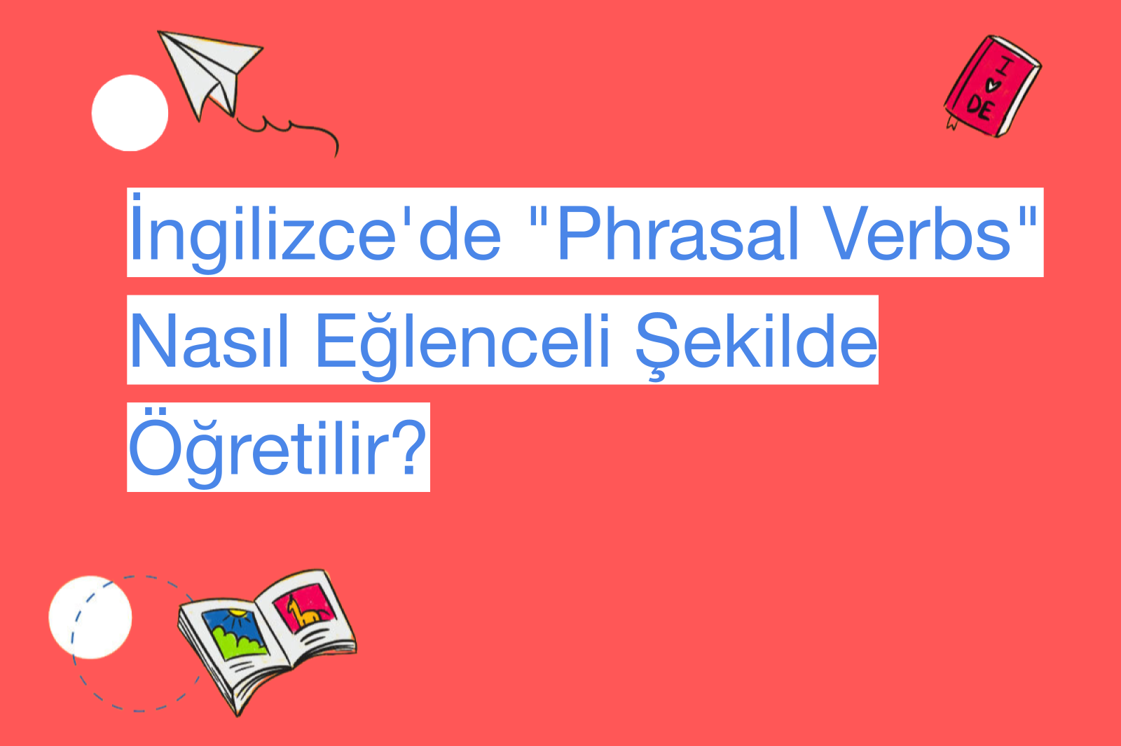 İngilizce'de "Phrasal Verbs" Nasıl Eğlenceli Şekilde Öğretilir?