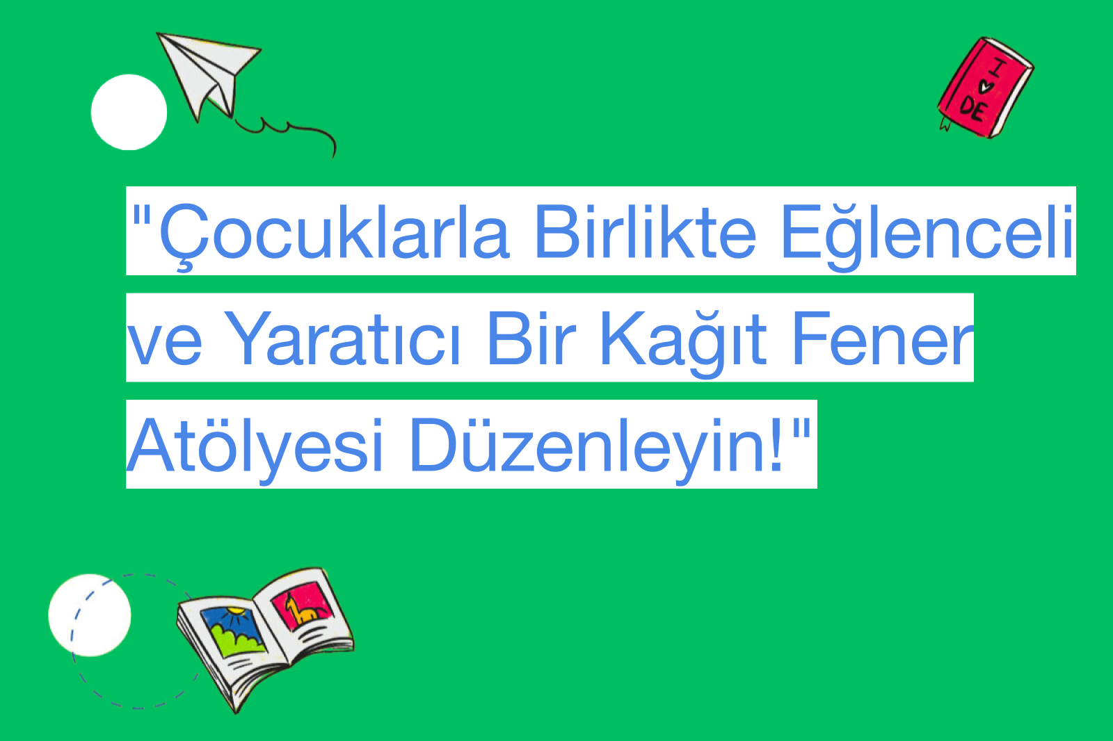"Çocuklarla Birlikte Eğlenceli ve Yaratıcı Bir Kağıt Fener Atölyesi Düzenleyin!"
