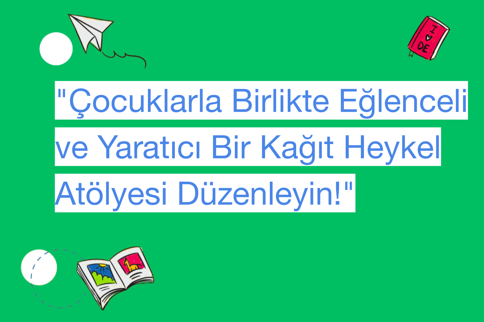 "Çocuklarla Birlikte Eğlenceli ve Yaratıcı Bir Kağıt Heykel Atölyesi Düzenleyin!"