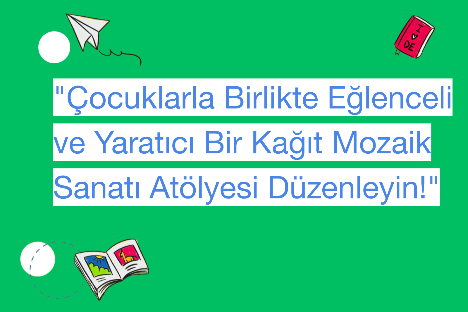 "Çocuklarla Birlikte Eğlenceli ve Yaratıcı Bir Kağıt Mozaik Sanatı Atölyesi Düzenleyin!"