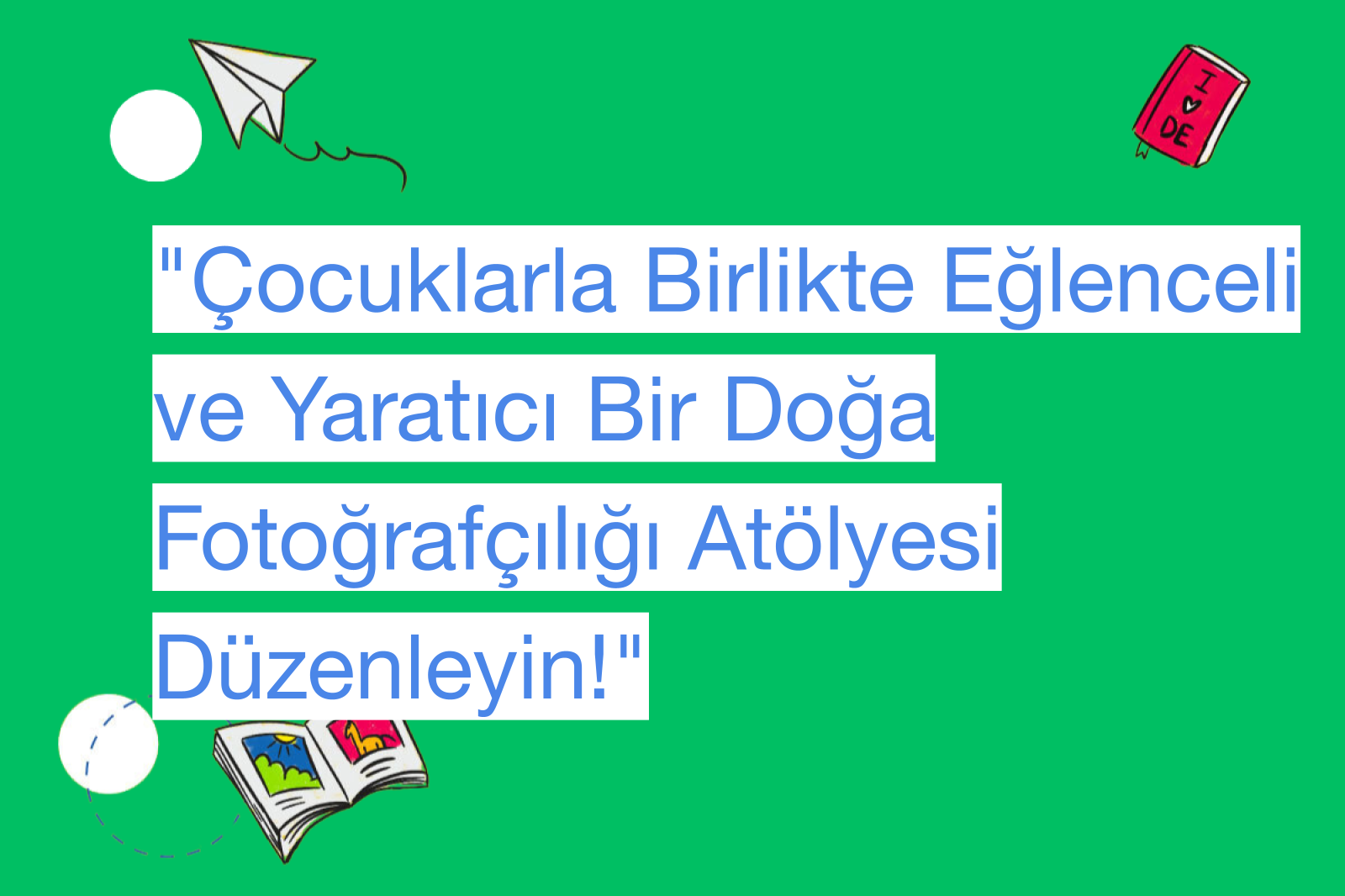 "Çocuklarla Birlikte Eğlenceli ve Yaratıcı Bir Doğa Fotoğrafçılığı Atölyesi Düzenleyin!"